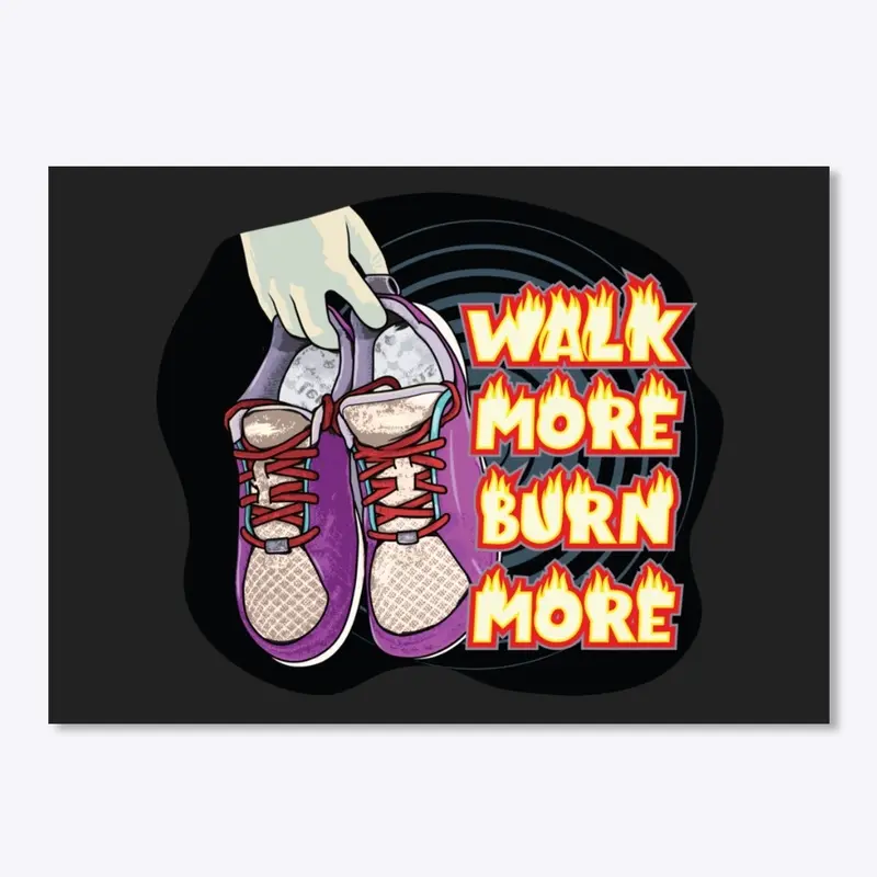 Walk more Burn More