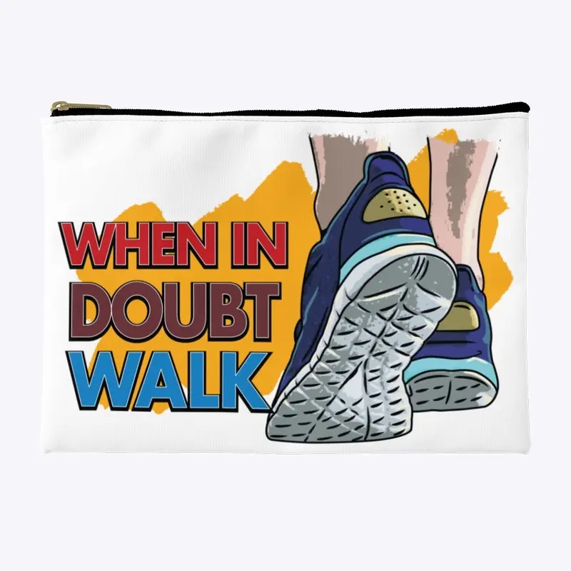 WHEN In Doubt Walk 